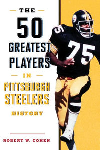 The 50 Greatest Players in Pittsburgh Steelers History (2019)
