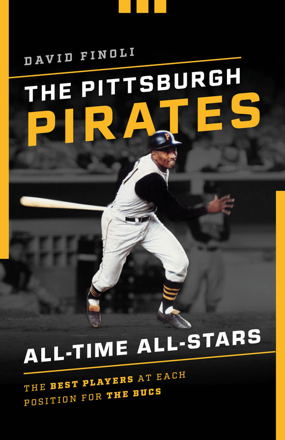 The Pittsburgh Pirates All-Time All-Stars: The Best Players at Each Position for the Bucs (2020)