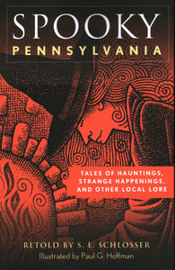 Spooky Pennsylvania: Tales Of Hauntings, Strange Happenings, and Other Local Lore