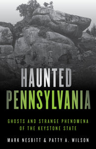 Haunted Pennsylvania: Ghosts and Strange Phenomena of the Keystone State, Second Edition